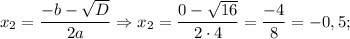 x_{2}=\dfrac{-b-\sqrt{D}}{2a} \Rightarrow x_{2}=\dfrac{0-\sqrt{16}}{2 \cdot 4}=\dfrac{-4}{8}=-0,5;