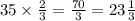 35 \times \frac{2}{3} = \frac{70}{3} = 23 \frac{1}{3}