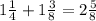 1 \frac{1}{4} + 1 \frac{3}{8} = 2 \frac{5}{8}