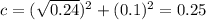 c = (\sqrt{0.24}) ^{2} + (0.1)^{2} = 0.25