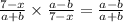 \frac{7 - x}{a + b} \times \frac{a - b}{7 - x} = \frac{a - b}{a + b}