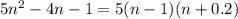 5 {n}^{2} - 4n - 1 = 5(n - 1)(n + 0.2)