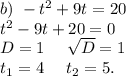 b)\ -t^2+9t=20\\t^2-9t+20=0\\D=1\ \ \ \ \sqrt{D}=1\\t_1=4\ \ \ \ t_2=5.