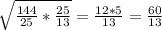 \sqrt{\frac{144}{25} *\frac{25}{13} } =\frac{12*5}{13} =\frac{60}{13}