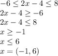 -6\leq 2x-4\leq 8\\ 2x-4\geq -6\\ 2x-4\leq 8\\ x\geq -1\\ x\leq 6\\ x=(-1,6)