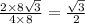 \frac{2 \times 8 \sqrt{3} }{4 \times 8} = \frac{ \sqrt{3} }{2}