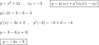 y=x^2+2x\ \ ,\ \ x_0=-3\qquad \boxed{y=y(x_0)+y'(x_0)(x-x_0)}\\\\y(-3)=9-6=3\\\\y'(x)=2x+2\ \ ,\ \ \ y'(-3)=-6+2=-4\\\\y=3-4(x+3)\\\\\boxed{\ y=-4x-9\ }