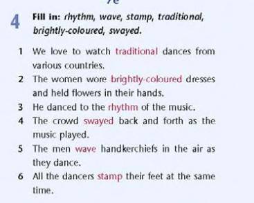 Fill in: rhythm, wave, stamp, traditional, brightly-coloured, swayed. 1. We love to watch ... dances