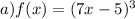 a) f(x) =(7x-5)^3