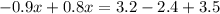 - 0.9x + 0.8x = 3.2 - 2.4 + 3.5