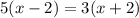 5(x - 2) = 3(x + 2)