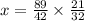 x = \frac{89}{42} \times \frac{21}{32}