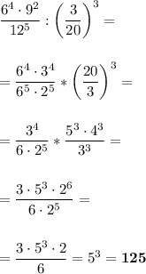 \displaystyle\\\frac{6^4\cdot9^2}{12^5} :\bigg(\frac{3}{20} \bigg)^3=\\\\\\=\frac{6^4\cdot3^4}{6^5\cdot2^5} *\bigg(\frac{20}{3} \bigg)^3=\\\\\\=\frac{3^4}{6\cdot2^5} *\frac{5^3\cdot4^3}{3^3} =\\\\\\=\frac{3\cdot5^3\cdot2^6}{6\cdot2^5}=\\\\\\=\frac{3\cdot5^3\cdot2}{6}=5^3=\bold{125}