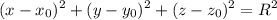 \displaystyle (x-x_0)^2+(y-y_0)^2+(z-z_0)^2=R^2