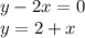 y - 2x = 0 \\ y = 2 + x