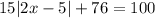 15 |2x-5|+76=100