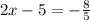 2x - 5= -\frac{8}{5}