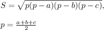 S = \sqrt{p(p - a)(p - b)(p - c)},\\\\p = \frac{a + b + c}{2}