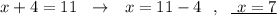 x+4=11\ \ \to \ \ x=11-4\ \ ,\ \ \underline{\ x=7}