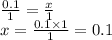 \frac{0.1}{1} = \frac{x}{1} \\ x = \frac{0.1 \times 1}{1} = 0.1