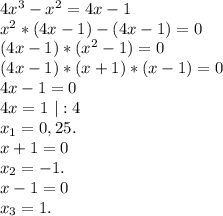 4x^3-x^2=4x-1\\x^2*(4x-1)-(4x-1)=0\\(4x-1)*(x^2-1)=0\\(4x-1)*(x+1)*(x-1)=0\\4x-1=0\\4x=1\ |:4\\x_1=0,25.\\x+1=0\\x_2=-1.\\x-1=0\\x_3=1.