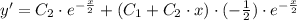 y'=C_2\cdot e^{-\frac{x}{2} }+(C_1+C_2\cdot x)\cdot(-\frac{1}{2})\cdot e^{-\frac{x}{2} }