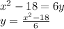 x^{2} -18=6y\\y=\frac{x^{2} -18}{6}