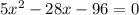 5x^{2} -28x-96=0