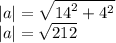 |a| = \sqrt{ {14}^{2} + {4}^{2}} \\ |a| = \sqrt{212}