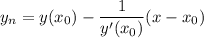 \displaystyle y_n = y(x_0) -\frac{1}{y'(x_0)} (x-x_0)