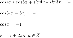 \displaystyle cos4x*cos3x+sin4x*sin3x=-1\\\\cos(4x-3x)=-1\\\\cosx=-1\\\\x=\pi +2\pi n; n \in Z