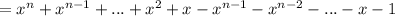 =x^n + x^{n - 1} + ... +x^2+ x-x^{n - 1} - x^{n - 2} - ...-x- 1