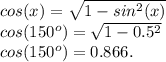 cos(x) = \sqrt{1-sin^2(x)}\\cos(150^o) = \sqrt{1-0.5^2}\\cos(150^o) = 0.866.