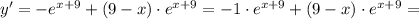 y'=-e^{x+9}+(9-x)\cdot e^{x+9}=-1\cdot e^{x+9}+(9-x)\cdot e^{x+9}=