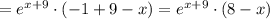 =e^{x+9}\cdot (-1+9-x)=e^{x+9}\cdot (8-x)