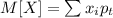 M[X] = \sum x_ip_t