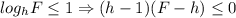 \displaystyle log_hF\leq 1\Rightarrow (h-1)(F-h)\leq 0