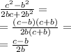 \frac{c^2-b^2}{2bc+2b^2}=\\=\frac{ (c-b)(c+b) }{2b(c+b)}=\\=\frac{c-b}{2b}