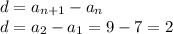 d=a_{n+1}-a_{n}\\d=a_{2}-a_{1} = 9-7=2