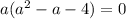 a(a^2-a-4)=0