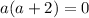 a(a+2)=0