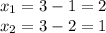 x_{1} = 3 - 1 = 2 \\ x_{2} = 3 - 2 = 1