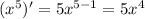 ( {x}^{5} ) '= 5 {x}^{5 - 1} = 5 {x}^{4}