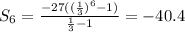 S_{6} =\frac{-27((\frac{1}{3})^{6} -1) }{\frac{1}{3} -1} =-40.4