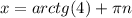 x = arctg(4) + \pi n