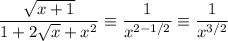 \displaystyle \frac{\sqrt{x+1} }{1+2\sqrt{x} +x^2} \equiv\frac{1}{x^{2-1/2}} \equiv\frac{1}{x^{3/2}}