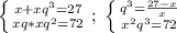 \left \{ {{x+xq^{3} =27} \atop {xq*xq^{2} =72}} \right. ;\ \left \{ {{q^{3} =\frac{27-x}{x} } \atop {x^{2}q^{3} =72}} \right.