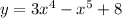 y = 3 {x}^{4} - {x}^{5} + 8