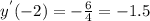 y^{'}(-2)=-\frac{6}{4} = -1.5