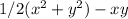 1/2(x^{2} +y^{2})-xy